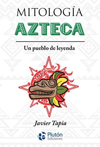 MITOLOGIA AZTECA.. | JAVIER TAPIA
