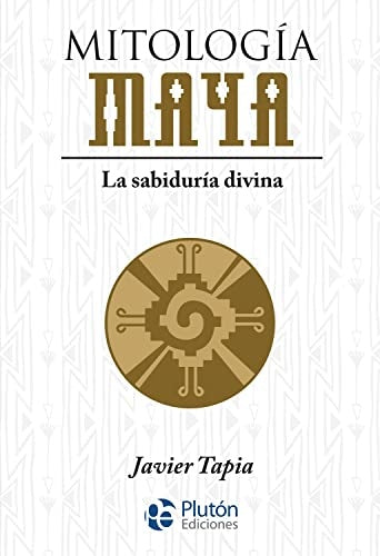 MITOLOGIA MAYA.. | JAVIER TAPIA