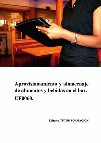 Aprovisionamiento y almacenaje de alimentos y bebidas en el bar. UF0060. | Ambrosio Carrón Sánchez