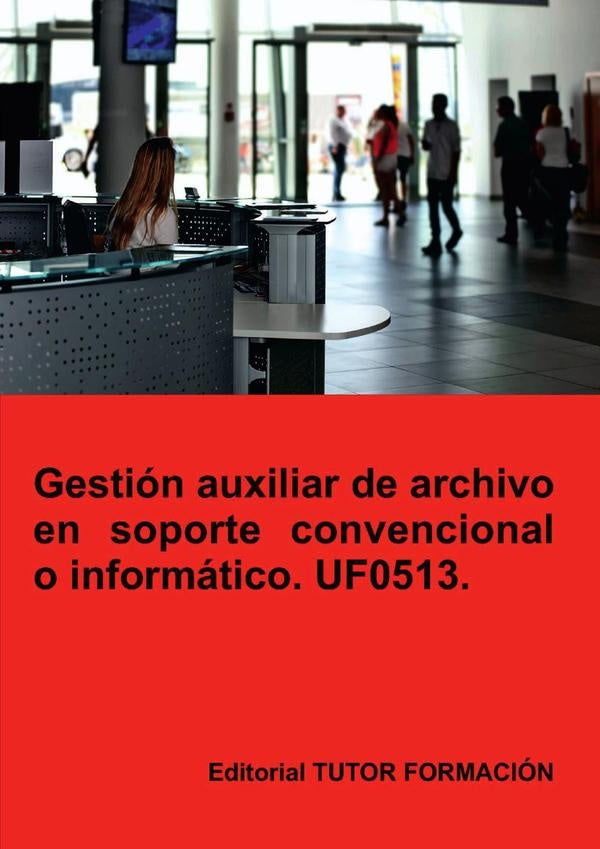 Gestión auxiliar de archivo en soporte convencional o informático. UF0513. | Miguel Ángel Ladrón de Guevara