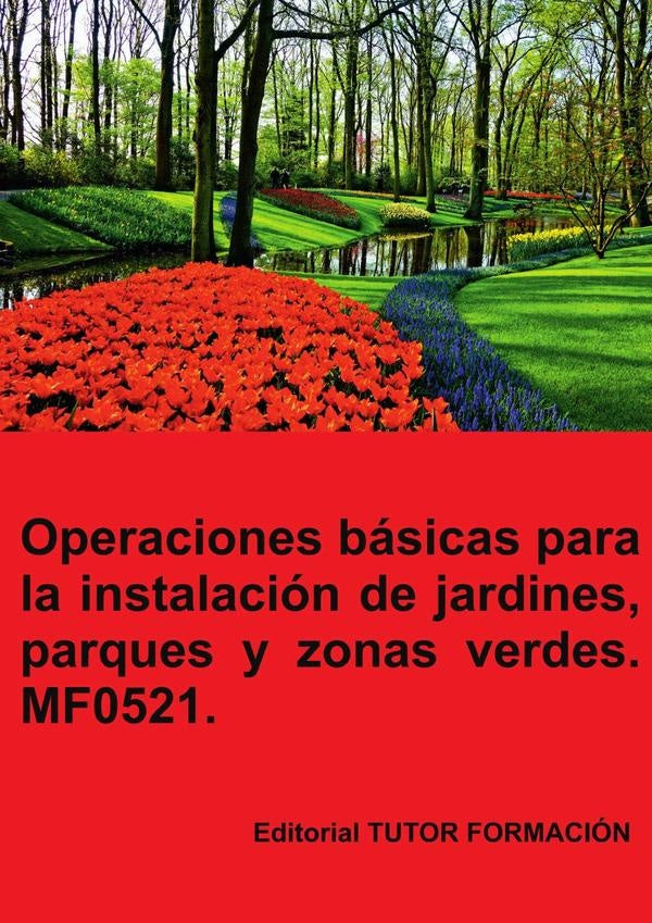 Operaciones básicas para la instalación de jardines, parques y zonas verdes. MF0521. | María Isabel Marinas Benavides