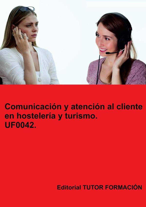 Comunicación y atención al cliente en hostelería y turismo. UF0042. | Eguzkiñe Urreta Okeranza