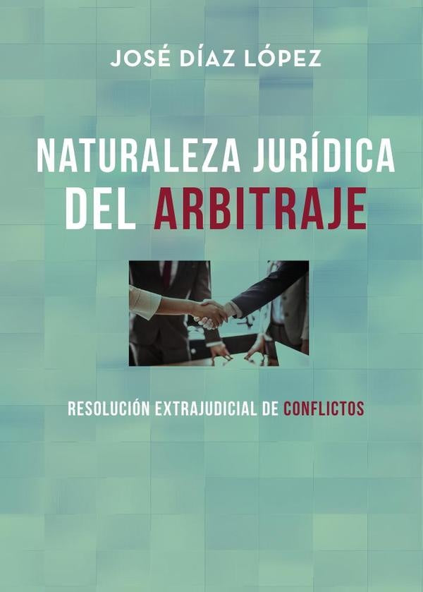 Naturaleza Jurídica de Arbitraje | José Díaz López