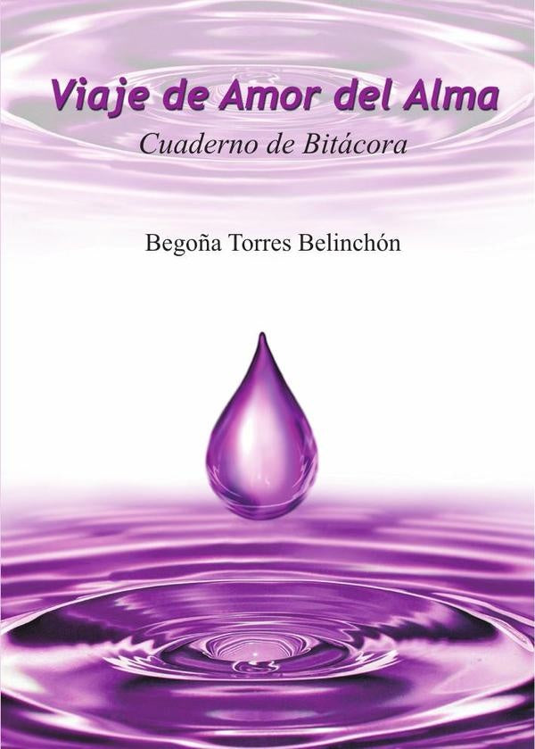 Viaje de Amor del Alma. Cuaderno de Bitácora | Begoña Torres, Torres Belinchón