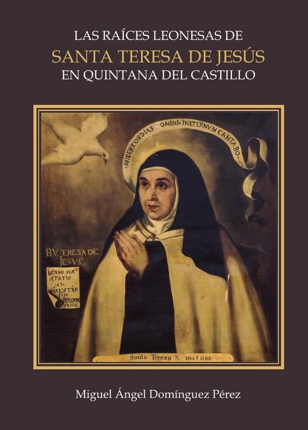 Las raíces leonesas de Santa Teresa de Jesús en Quintana del Castillo | Miguel Ángel Domínguez Pérez