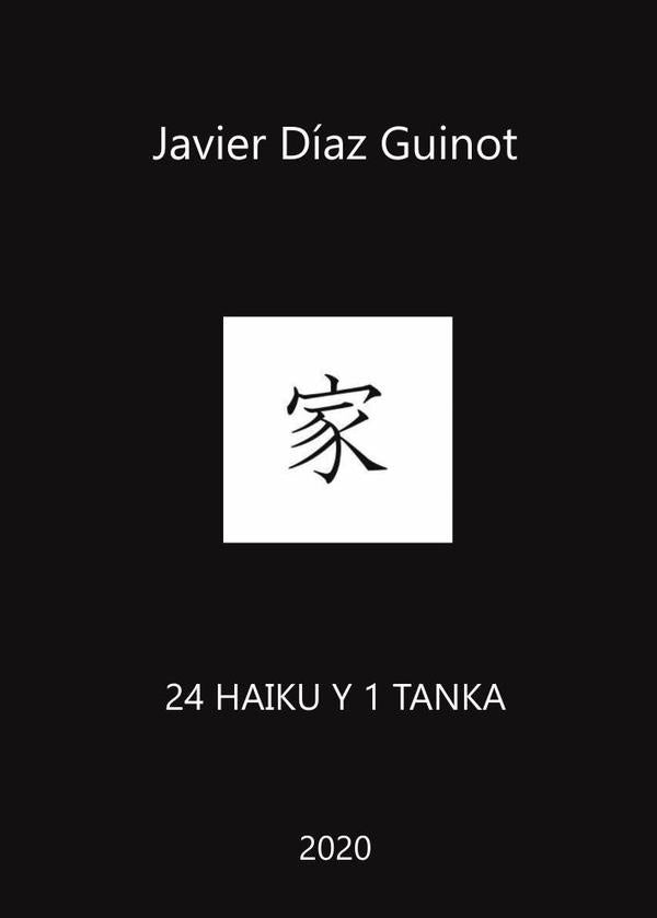 24 haiku y 1 tanka | Javier  Díaz Guinot