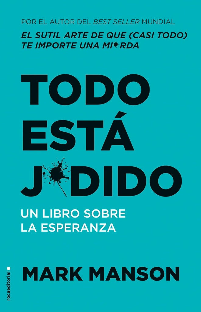 TODO ESTA JODIDO: UN LIBRO SOBRE LA ESPERANZA.. | Mark  manson