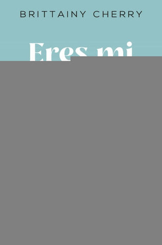 ERES MI CANCION FAVORITA.. | BRITTAINY C. CHERRY