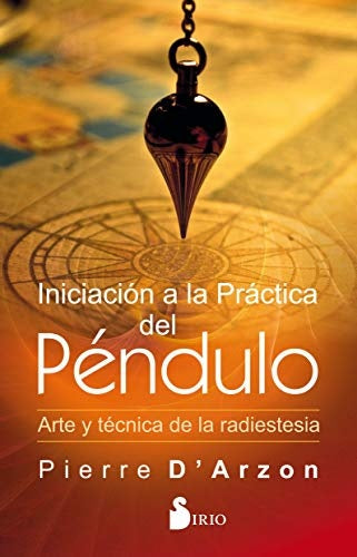 INICIACIÓN A LA PRÁCTICA DEL PÉNDULO.. | PIERRE D 'ARZON