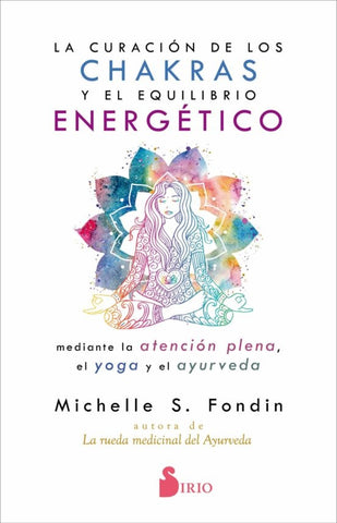 LA CURACION DE LOS CHAKRAS Y EL EQUILIBRIO ENERGETICO | Michelle  S. Fondin