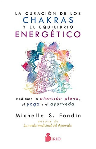 LA CURACION DE LOS CHAKRAS Y EL EQUILIBRIO ENERGETICO | Michelle  S. Fondin