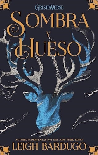 GRISHAVERSE 1: SOMBRA Y HUESO*.. | LEIGH  BARDUGO