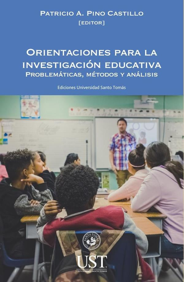 Orientaciones para la investigación educativa. Problemáticas, métodos y análisis | Patricio A. Pino Castillo