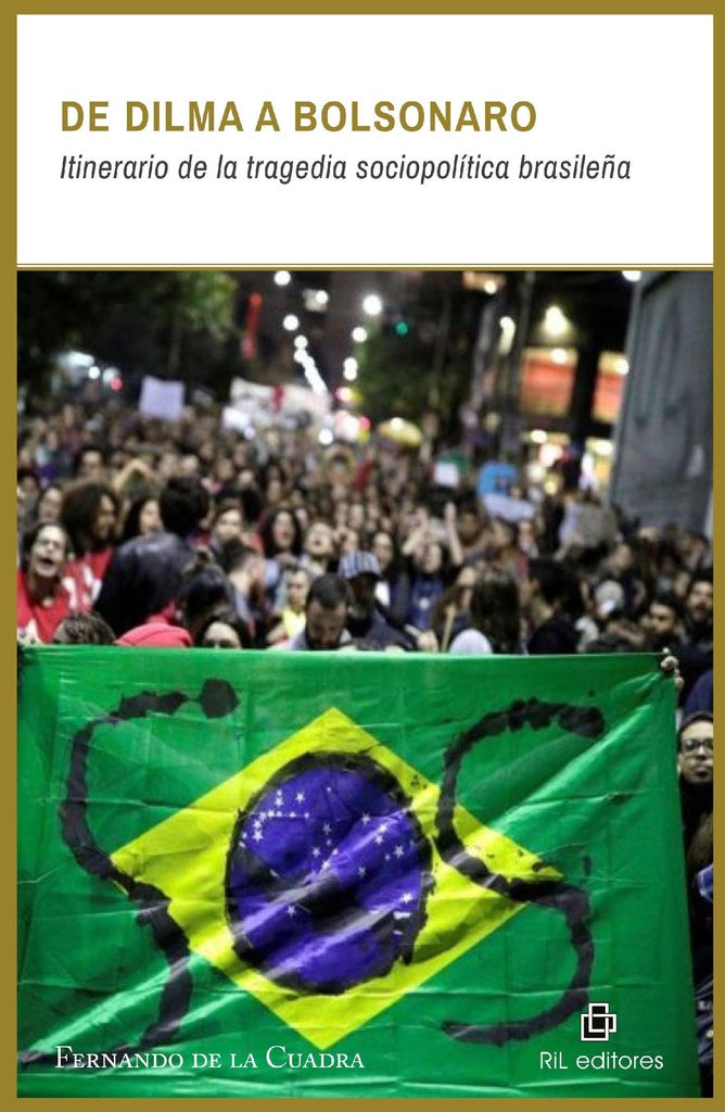 De Dilma a Bolsonaro. Itinerario de la tragedia sociopolítica brasileña | Fernando Marcelo De la Cuadra