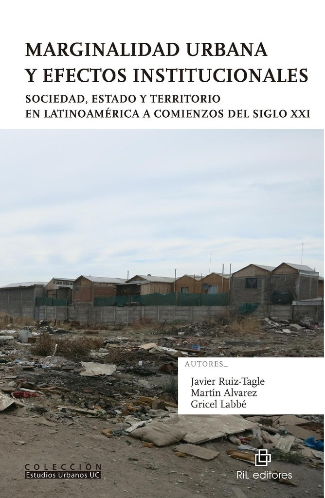 Marginalidad urbana y efectos institucionales. Sociedad, Estado y territorio en Latinoamérica a comi | Labbé, Álvarez y otros