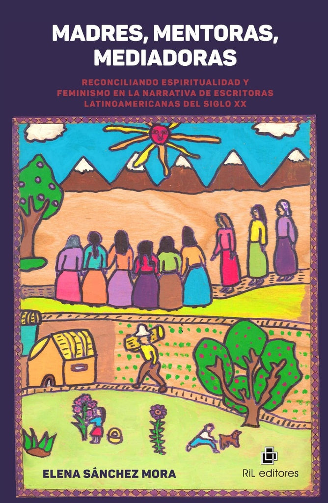 Madres, mentoras, mediadoras. Reconciliando espiritualidad y feminismo en la narrativa de escritoras | Elena Sánchez Mora