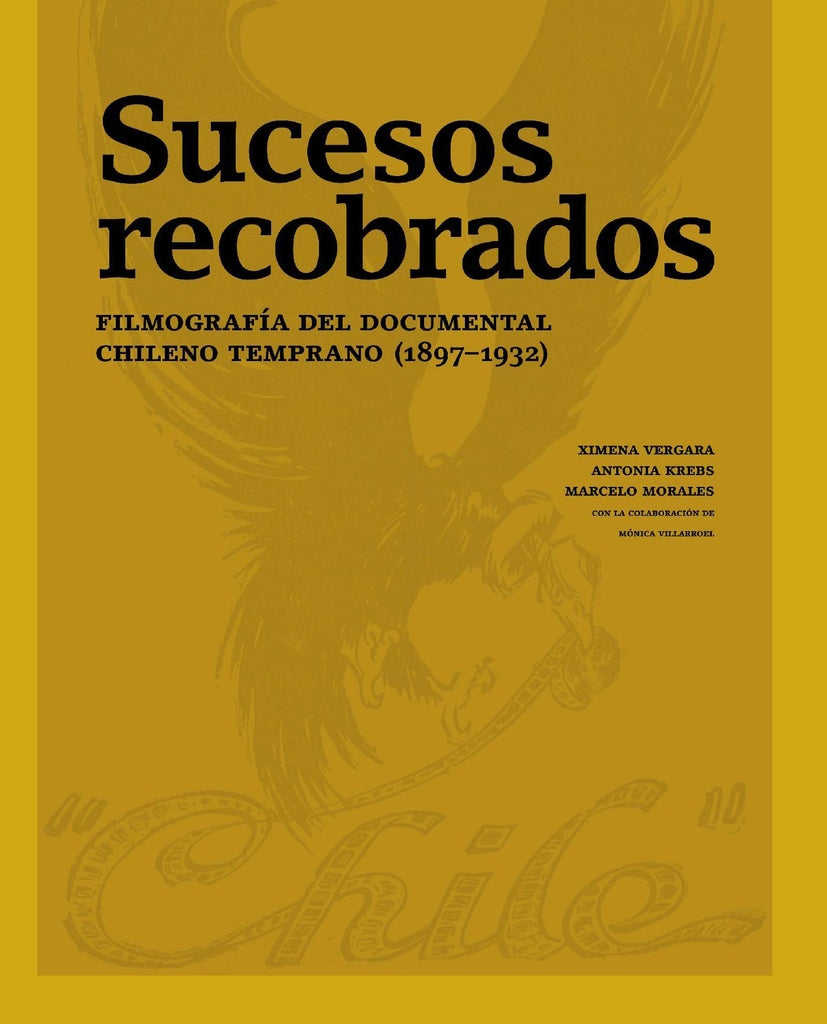 Sucesos recobrados. Filmografía del documental chileno temprano (18971932) | Vergara, Krebs y otros