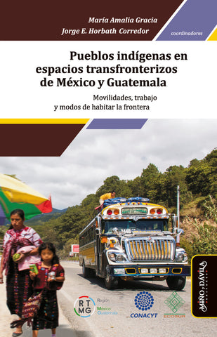 Pueblos indígenas en espacios transfronterizos de México y Guatemala * | Horbath Corredor, Gracia