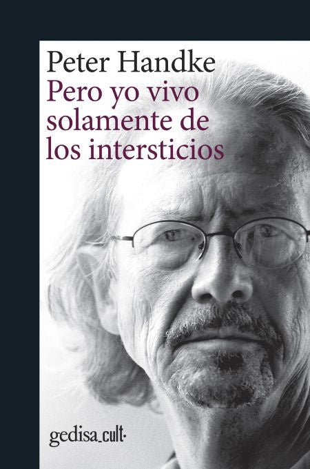 PERO YO VIVO SOLAMENTE DE LOS INTERSTICIOS.. | Peter Handke
