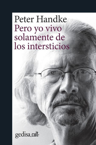 PERO YO VIVO SOLAMENTE DE LOS INTERSTICIOS.. | Peter Handke