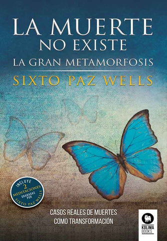 LA MUERTE NO EXISTE LA GRAN METAMORFOSIS.. | Sixto Paz Wells
