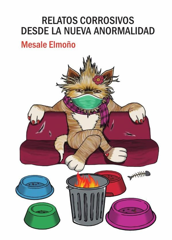 Relatos corrosivos desde la nueva anormalidad | Mesale Elmoño