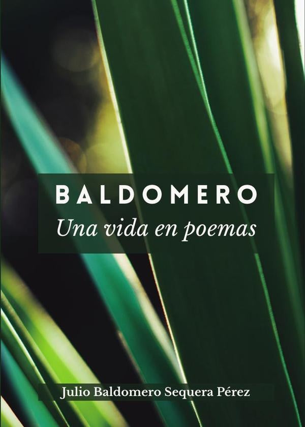 Baldomero, una vida en poemas | Julio Baldomero Sequera Pérez