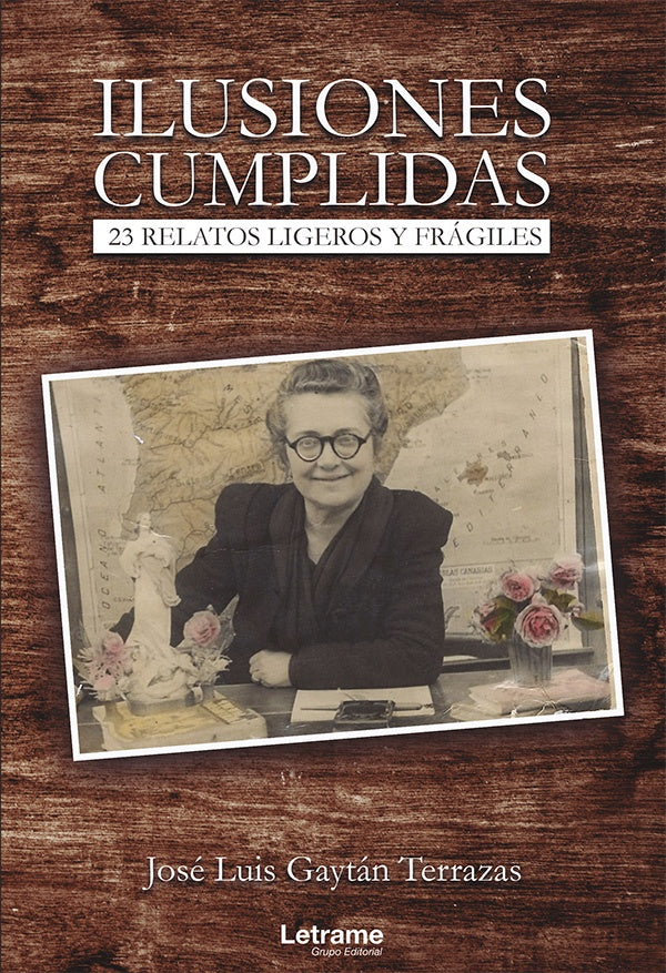 Ilusiones cumplidas. 23 relatos ligeros y frágiles | José Luis Gaytán Terrazas