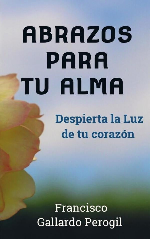 Abrazos para tu alma  | Francisco Gallardo Perogil