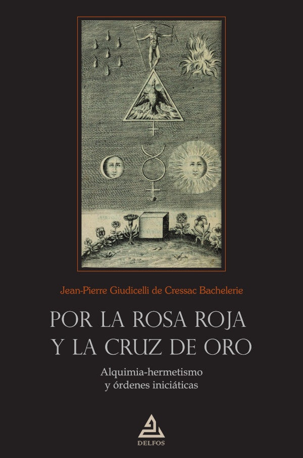 Por la Rosa Roja y la Cruz de Oro | Jean Pierre  Giudicelli de Cressac Bachelerie