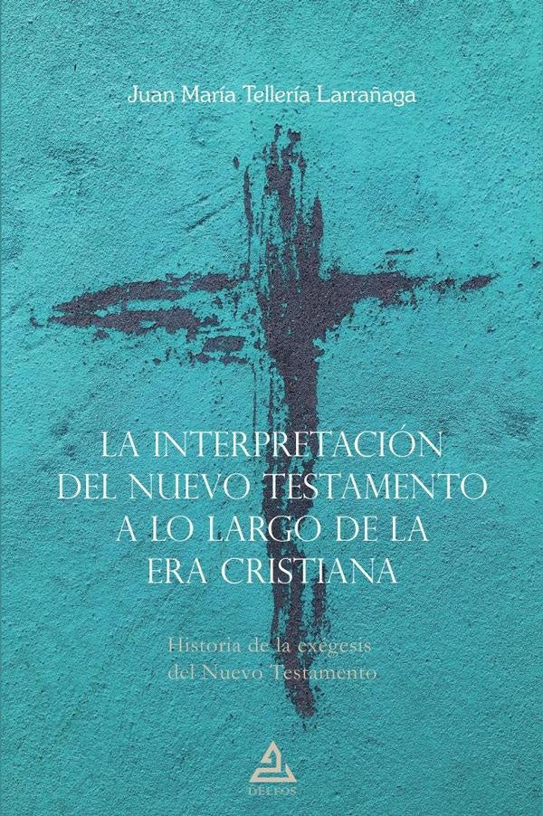 La interpretación del Nuevo Testamento a lo largo de la era cristiana | Juan María Tellería Larrañaga