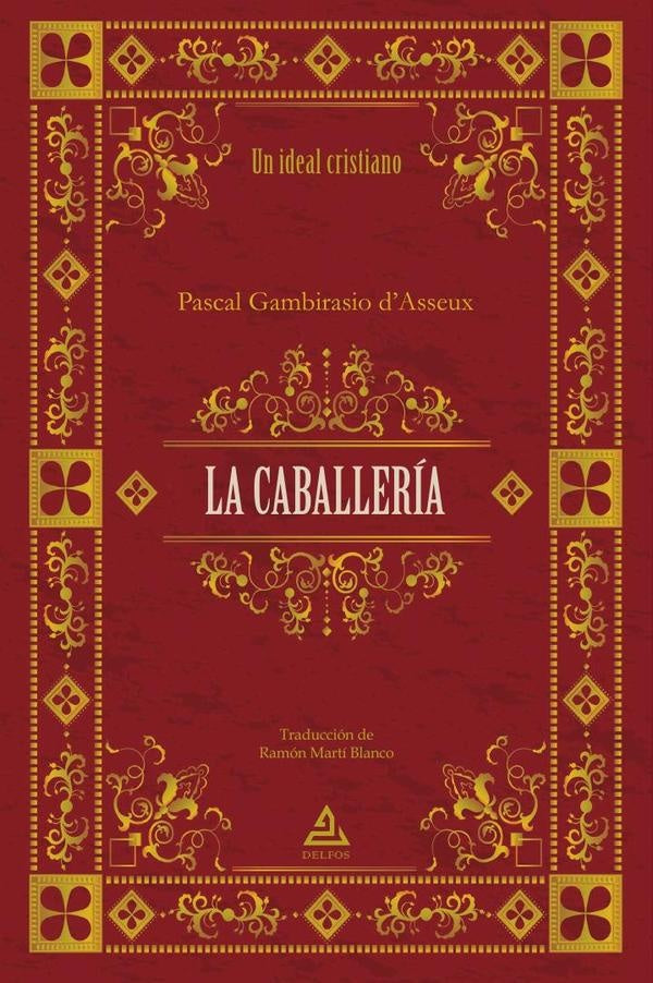 LA CABALLERÍA | Un ideal cristiano | Pascal Gambirasio dAsseu