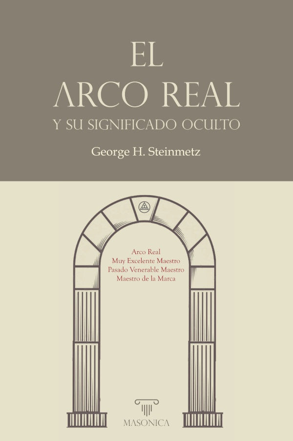 El Arco Real y su significado oculto | George H. Steinmetz