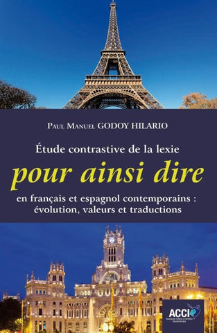 Étude contrastive de la lexie pour ainsi dire en français et espagnol contemporains: évolution, vale | Paul Manuel Godoy Hilario