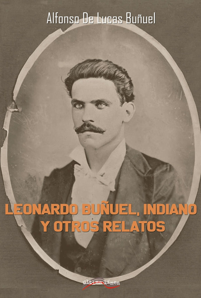 Leonardo Buñuel, indiano y otros relatos | Alfonso De Lucas Buñuel