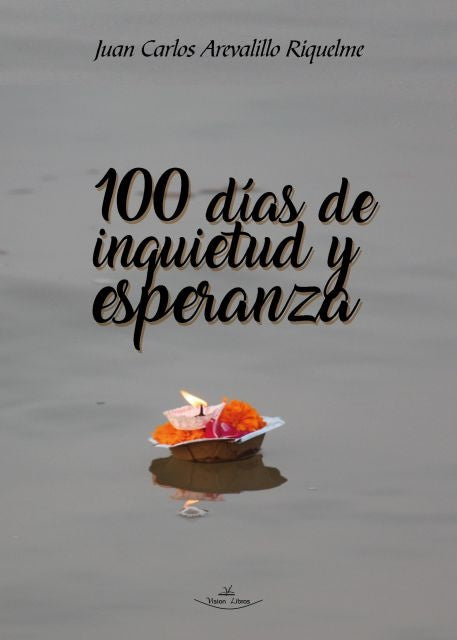 100 días de inquietud y esperanza | Juan Carlos Arevalillo Riquelme
