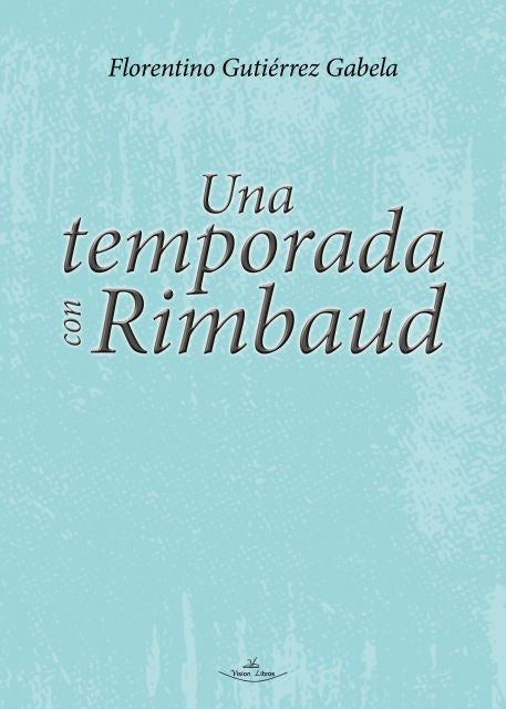Una temporada con Rimbaud | Florentino Gutiérrez Gabela