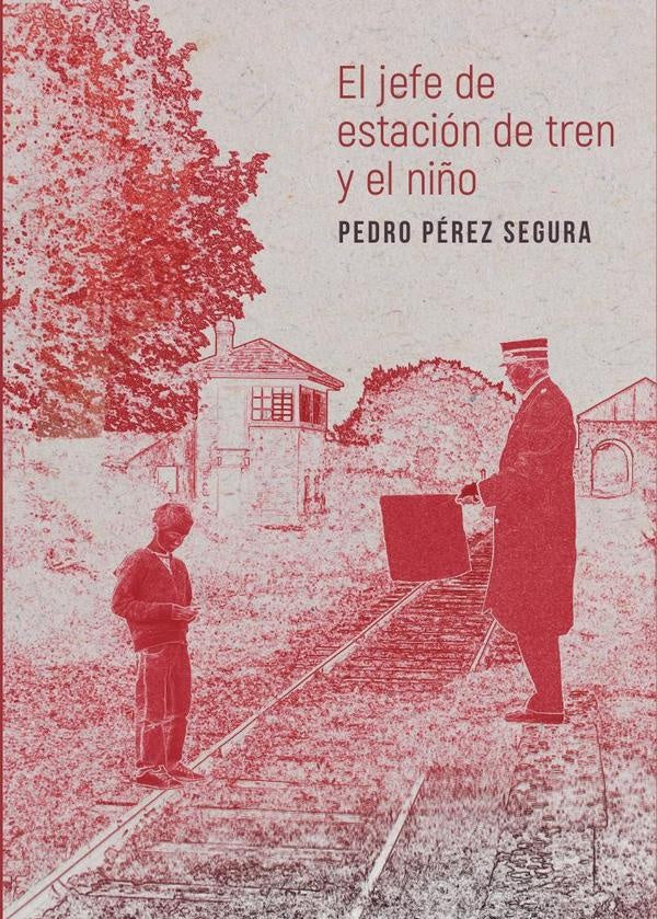 El jefe de estación de tren y el niño | Pedro Pérez Segura