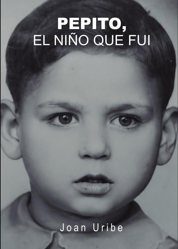 Pepito. El niño que fui | Joan  Uribe