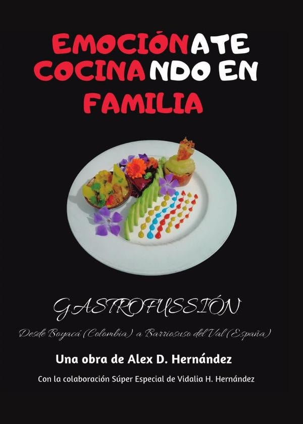 Emociónate, cocinando en familia. Gastrofussión desde Boyacá (Colombia) a Barriosuso del Val (España | Alexander  Domingo Hernández