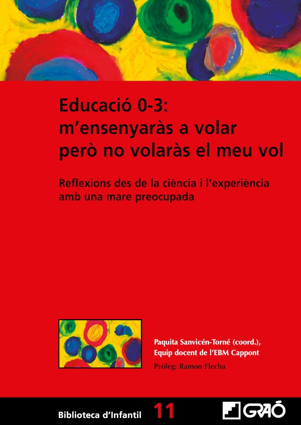 Educació 0-3: mensenyaràs a volar però no volaràs el meu vol | Equip docent Escola Bressol Municipal de Cappo...