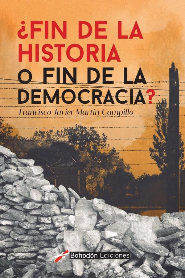¿Fin de la Historia o fin de la democracia? | Francisco Javier Martín Campillo