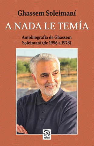 A nada le temía. Autobiografía de Ghassem Soleimaní | Ghassem Soleimaní