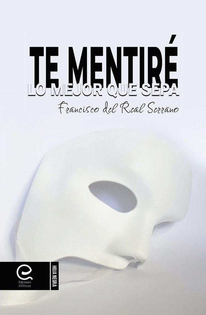 Te mentiré lo mejor que sepa | Francisco del Real Serrano