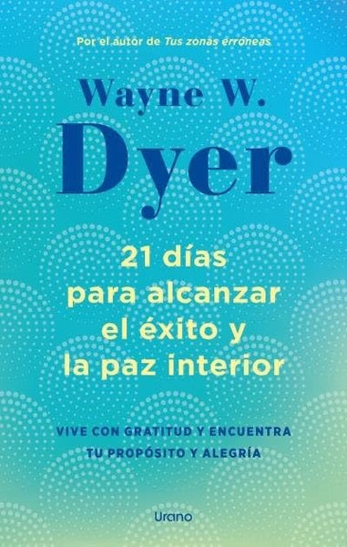 21 DÍAS PARA ALCANZAR EL ÉXITO Y LA PAZ INTERIOR.. | Wayne William Dyer