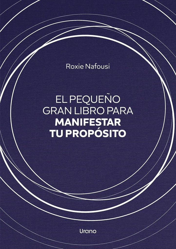 PEQUEÑO GRAN LIBRO PARA MANIFESTAR TU PROPOSITO.. | ROXIE NAFOUSI