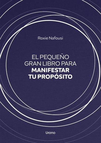 PEQUEÑO GRAN LIBRO PARA MANIFESTAR TU PROPOSITO.. | ROXIE NAFOUSI