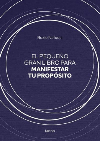PEQUEÑO GRAN LIBRO PARA MANIFESTAR TU PROPOSITO.. | ROXIE NAFOUSI