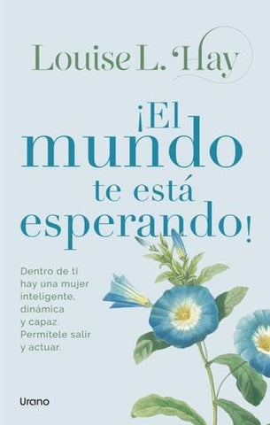 ¡EL MUNDO TE ESTÁ ESPERANDO!.. | Louise L. Hay