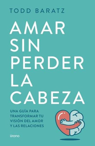 AMAR SIN PERDER LA CABEZA.. | TODD   BARATZ